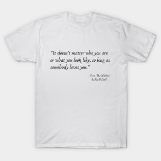 A Quote about Love from "My Sister’s Keeper” by Roald Dahl T-Shirt